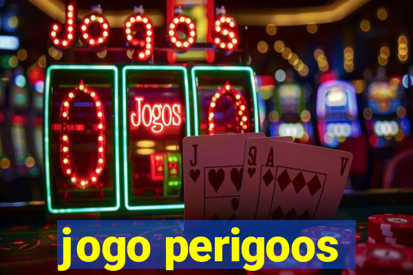 jogo perigoos